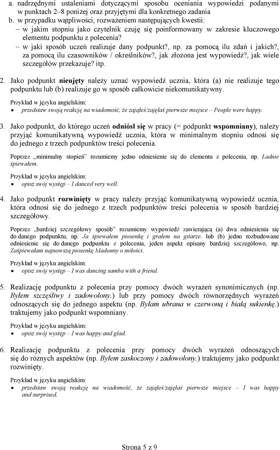 w jaki sposób uczeń realizuje dany podpunkt?, np. za pomocą ilu zdań i jakich?, za pomocą ilu czasowników / określników?, jak złożona jest wypowiedź?, jak wiele szczegółów przekazuje? itp. 2.