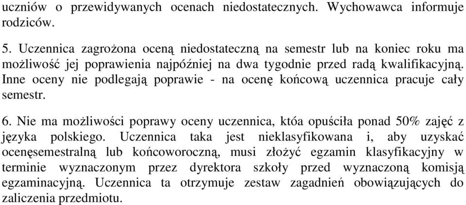 Inne oceny nie podlegają poprawie - na ocenę końcową uczennica pracuje cały semestr. 6.