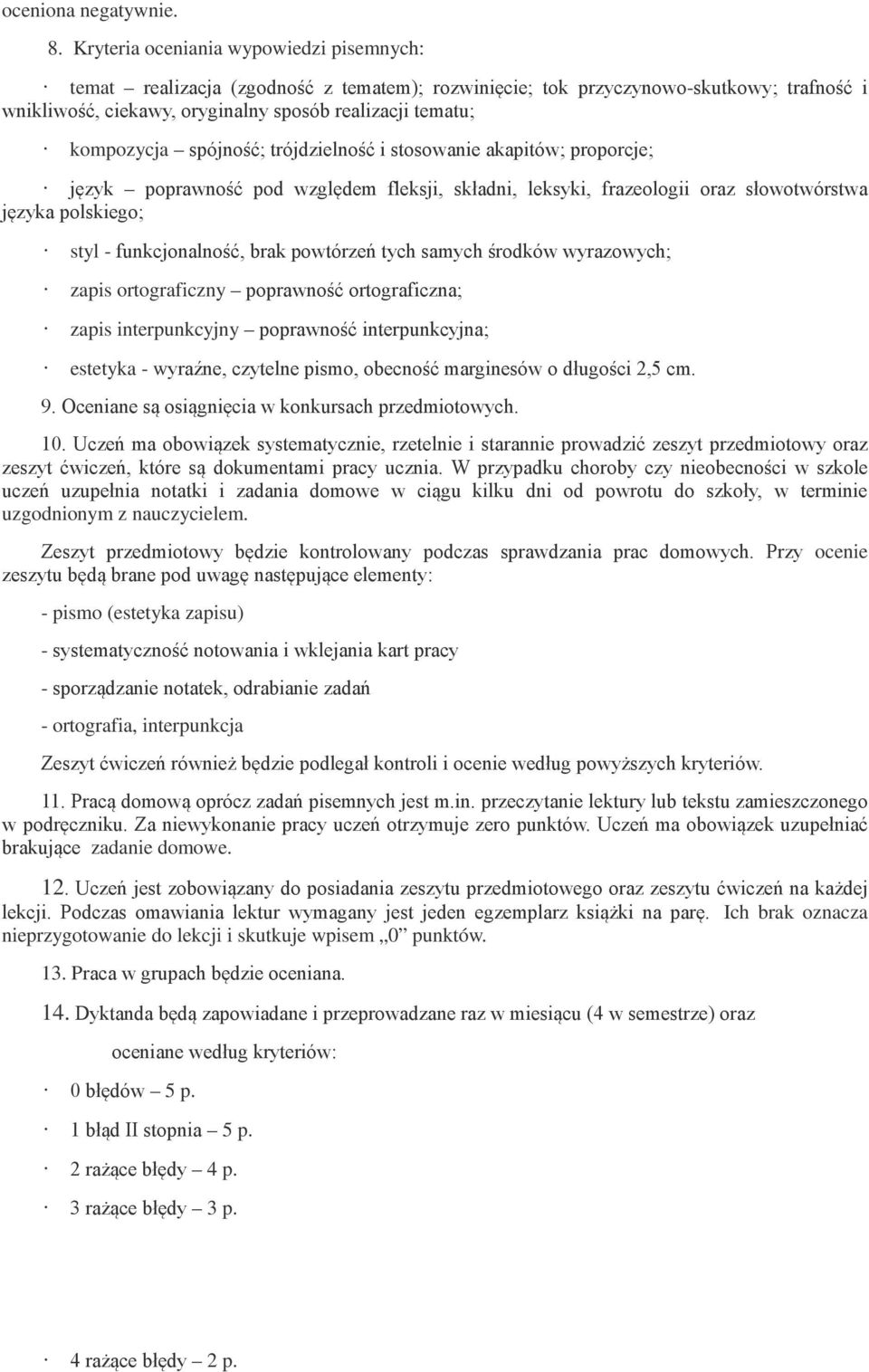 spójność; trójdzielność i stosowanie akapitów; proporcje; język poprawność pod względem fleksji, składni, leksyki, frazeologii oraz słowotwórstwa języka polskiego; styl - funkcjonalność, brak