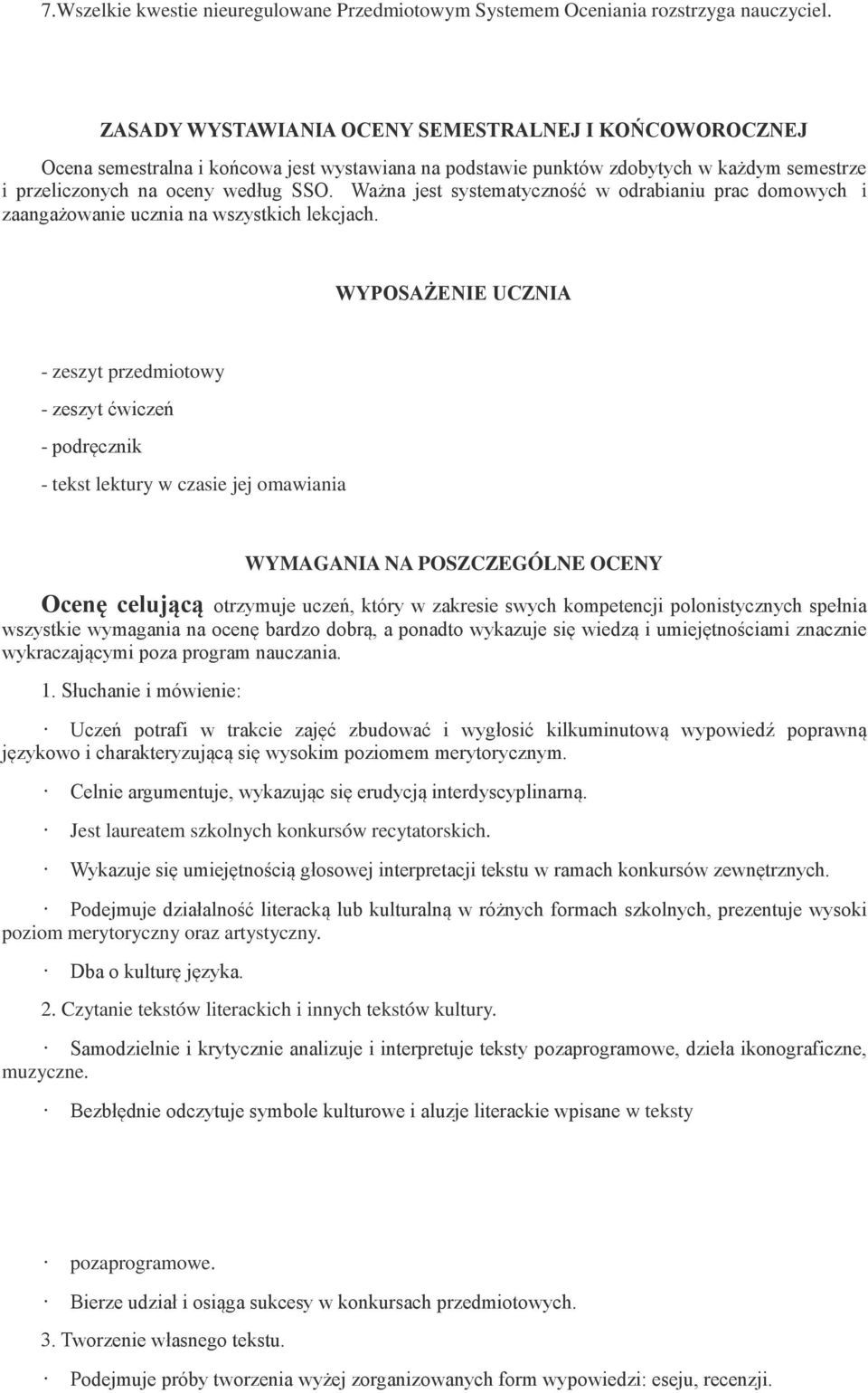 Ważna jest systematyczność w odrabianiu prac domowych i zaangażowanie ucznia na wszystkich lekcjach.