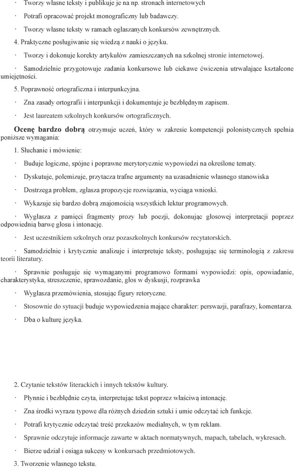 Samodzielnie przygotowuje zadania konkursowe lub ciekawe ćwiczenia utrwalające kształcone umiejętności. 5. Poprawność ortograficzna i interpunkcyjna.