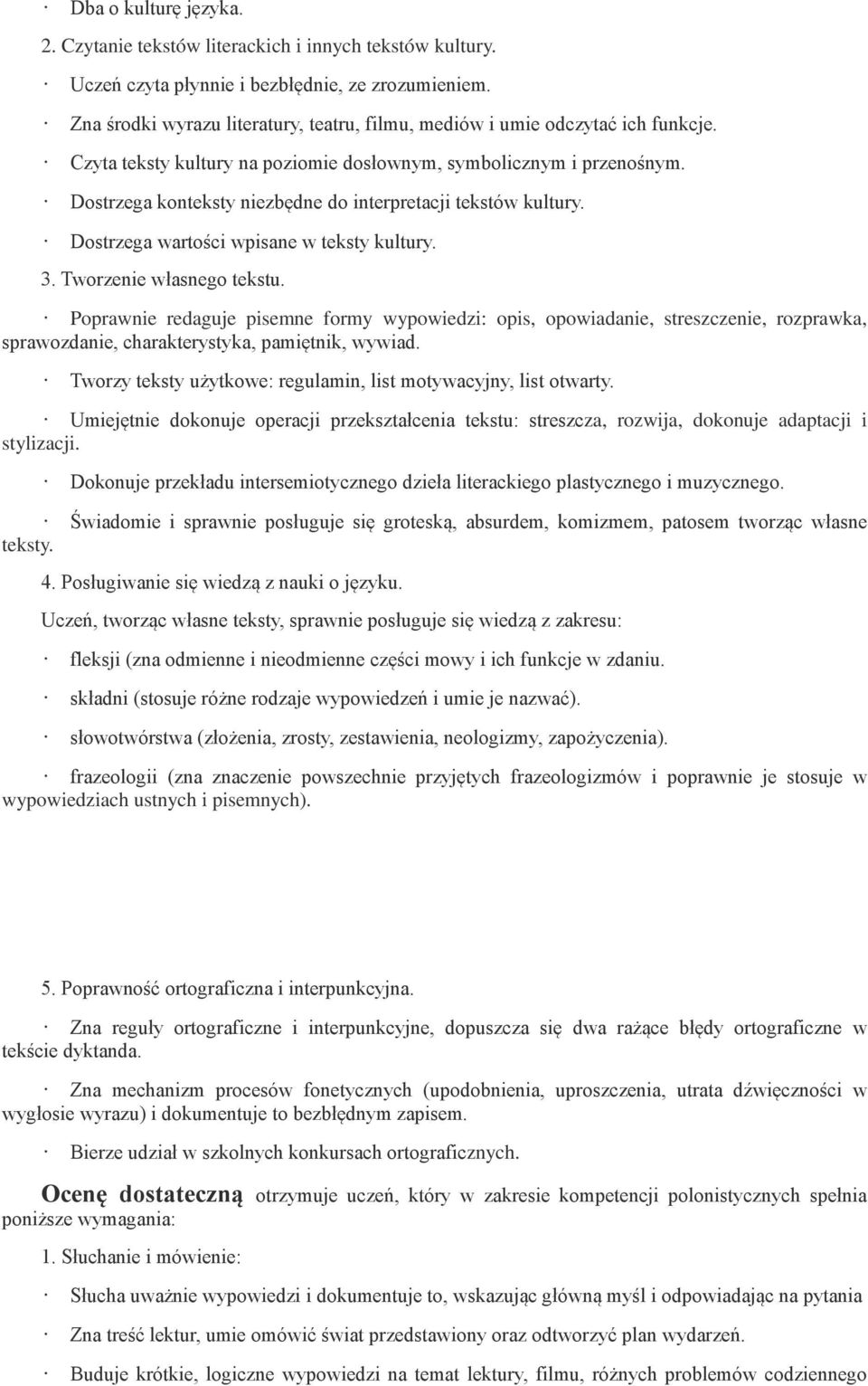 Dostrzega konteksty niezbędne do interpretacji tekstów kultury. Dostrzega wartości wpisane w teksty kultury. 3. Tworzenie własnego tekstu.