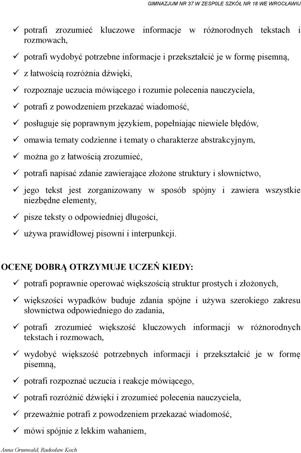 abstrakcyjnym, można go z łatwością zrozumieć, potrafi napisać zdanie zawierające złożone struktury i słownictwo, jego tekst jest zorganizowany w sposób spójny i zawiera wszystkie niezbędne elementy,