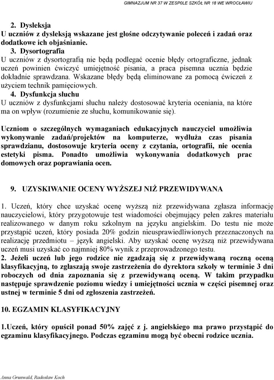 Wskazane błędy będą eliminowane za pomocą ćwiczeń z użyciem technik pamięciowych. 4.