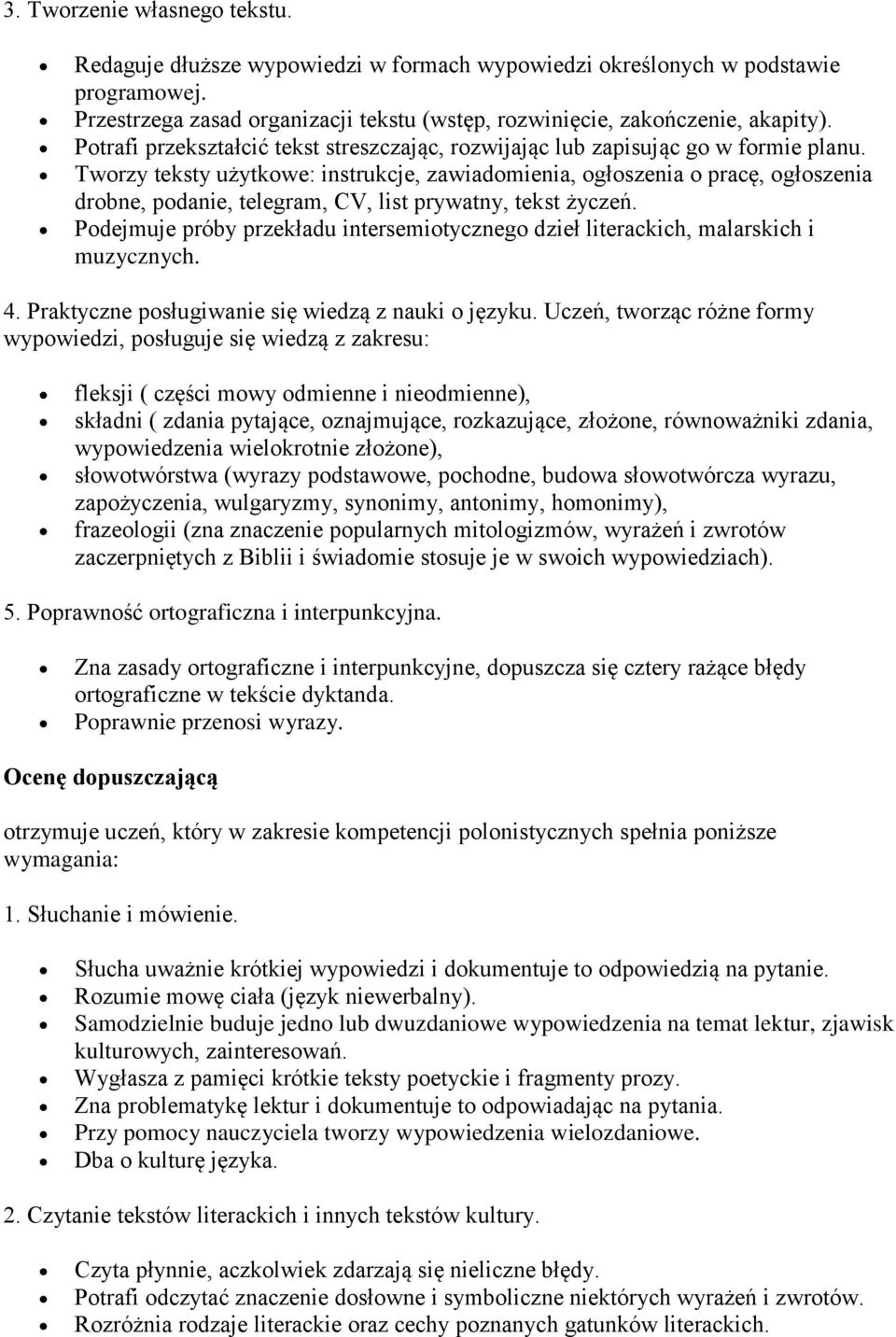 Tworzy teksty użytkowe: instrukcje, zawiadomienia, ogłoszenia o pracę, ogłoszenia drobne, podanie, telegram, CV, list prywatny, tekst życzeń.