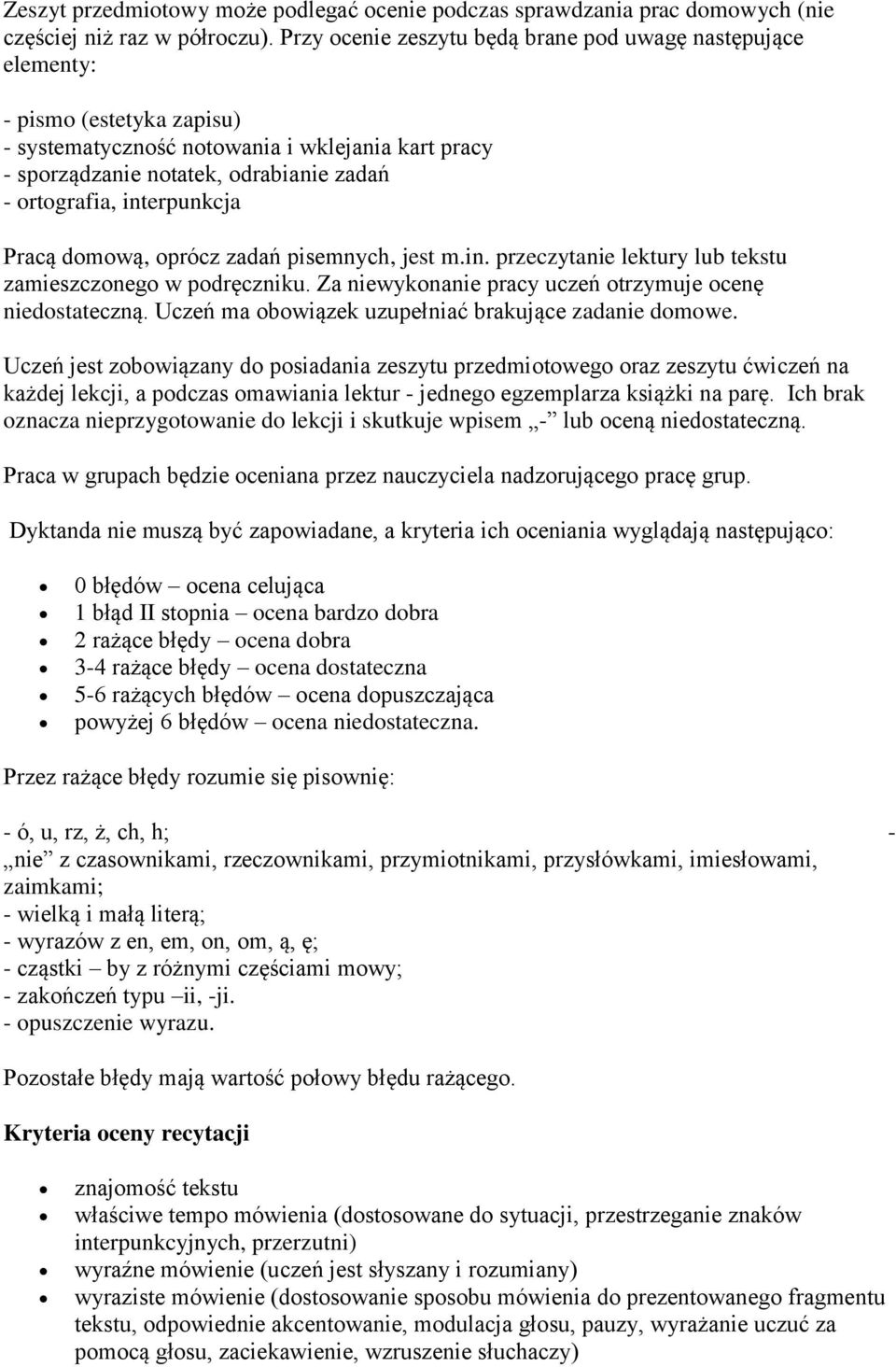 interpunkcja Pracą domową, oprócz zadań pisemnych, jest m.in. przeczytanie lektury lub tekstu zamieszczonego w podręczniku. Za niewykonanie pracy uczeń otrzymuje ocenę niedostateczną.