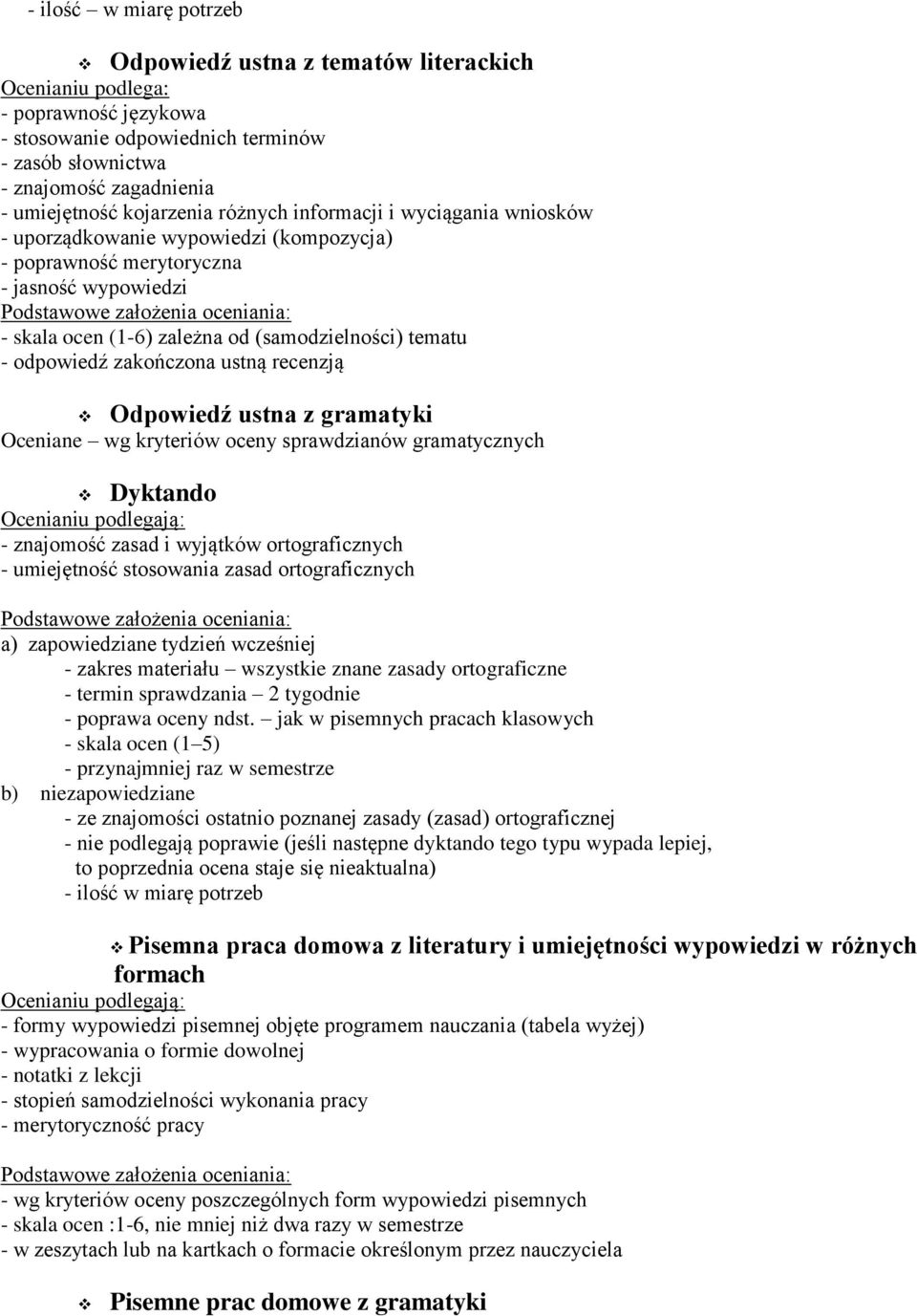 ustną recenzją Odpowiedź ustna z gramatyki Oceniane wg kryteriów oceny sprawdzianów gramatycznych Dyktando Ocenianiu podlegają: - znajomość zasad i wyjątków ortograficznych - umiejętność stosowania