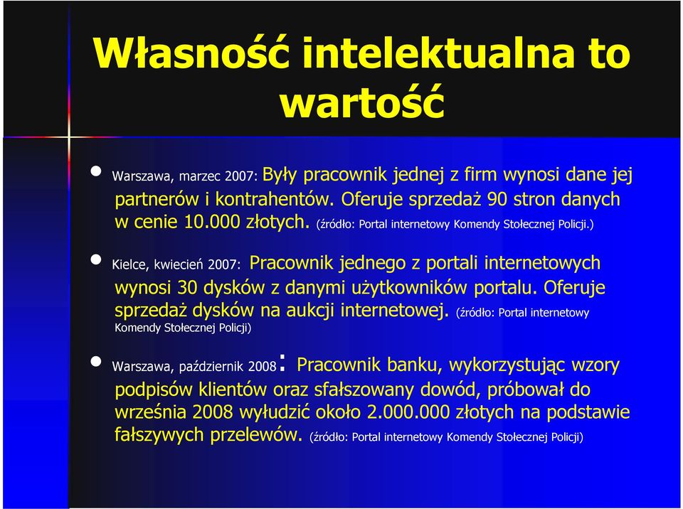 ) Kielce, kwiecień 2007: Pracownik jednego z portali internetowych wynosi 30 dysków z danymi użytkowników portalu. Oferuje sprzedaż dysków na aukcji internetowej.