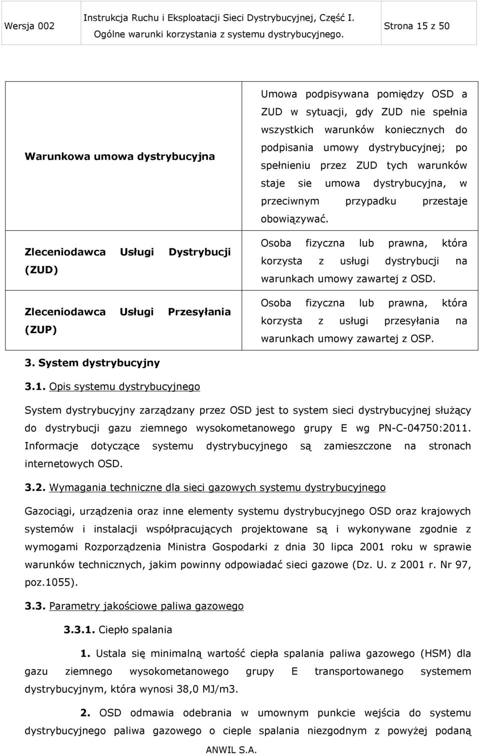 Osoba fizyczna lub prawna, która korzysta z usługi dystrybucji na warunkach umowy zawartej z OSD. Osoba fizyczna lub prawna, która korzysta z usługi przesyłania na warunkach umowy zawartej z OSP. 3.