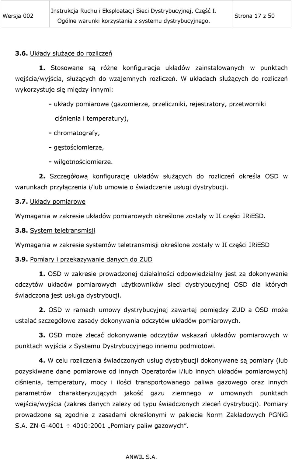 gęstościomierze, - wilgotnościomierze. 2. Szczegółową konfigurację układów służących do rozliczeń określa OSD w warunkach przyłączenia i/lub umowie o świadczenie usługi dystrybucji. 3.7.