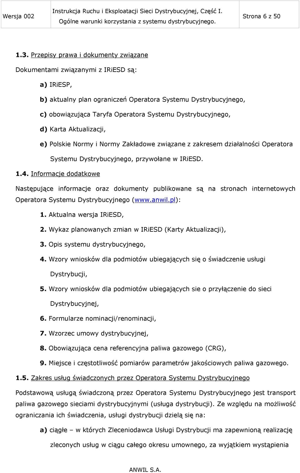 Dystrybucyjnego, d) Karta Aktualizacji, e) Polskie Normy i Normy Zakładowe związane z zakresem działalności Operatora Systemu Dystrybucyjnego, przywołane w IRiESD. 1.4.