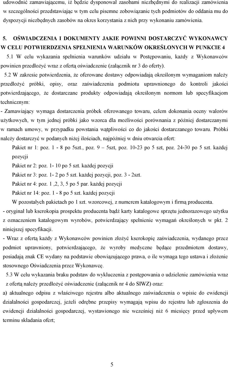 OŚWIADCZENIA I DOKUMENTY JAKIE POWINNI DOSTARCZYĆ WYKONAWCY W CELU POTWIERDZENIA SPEŁNIENIA WARUNKÓW OKREŚLONYCH W PUNKCIE 4 5.