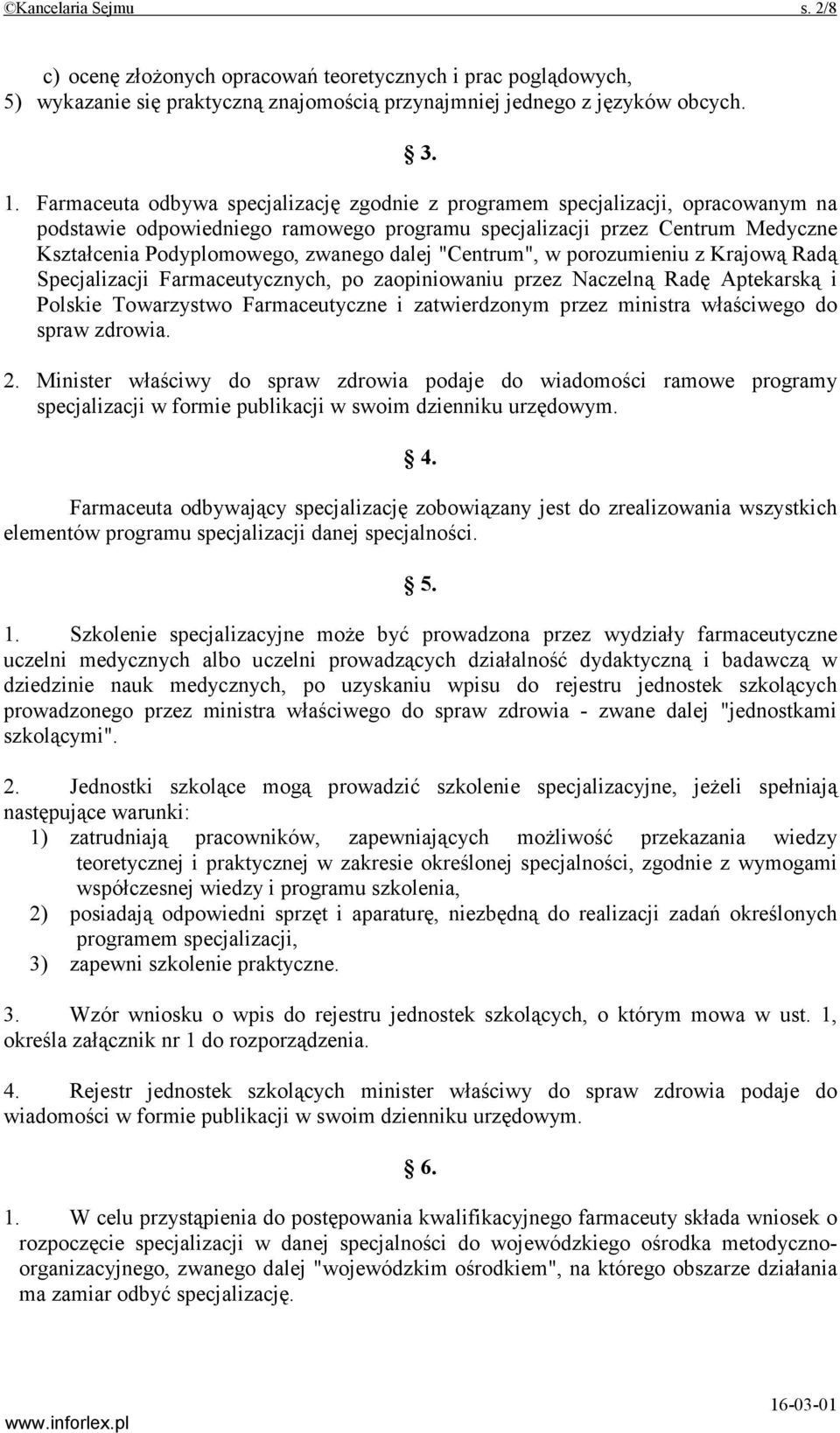 dalej "Centrum", w porozumieniu z Krajową Radą Specjalizacji Farmaceutycznych, po zaopiniowaniu przez Naczelną Radę Aptekarską i Polskie Towarzystwo Farmaceutyczne i zatwierdzonym przez ministra