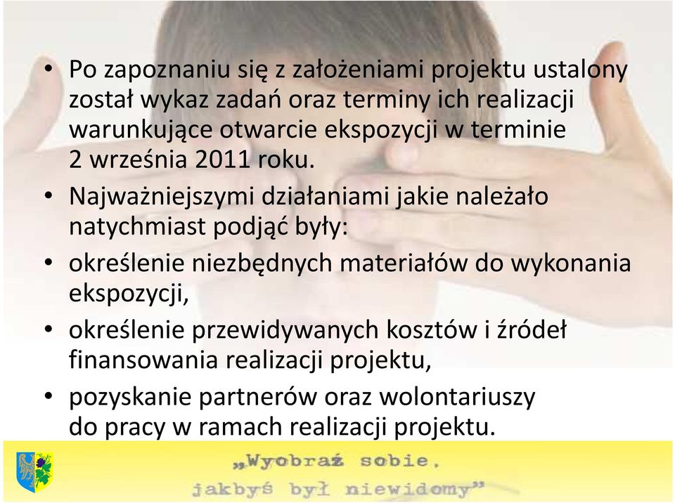 Najważniejszymi działaniami jakie należało natychmiast podjąć były: określenie niezbędnych materiałów do