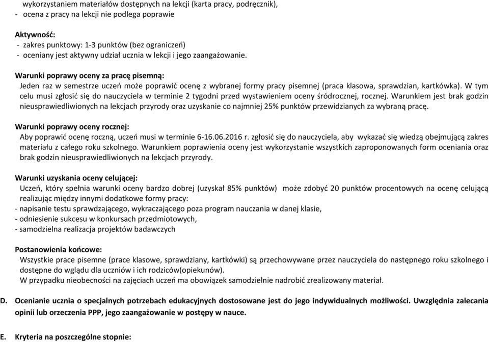 Warunki poprawy oceny za pracę pisemną: Jeden raz w semestrze uczeń może poprawić ocenę z wybranej formy pracy pisemnej (praca klasowa, sprawdzian, kartkówka).