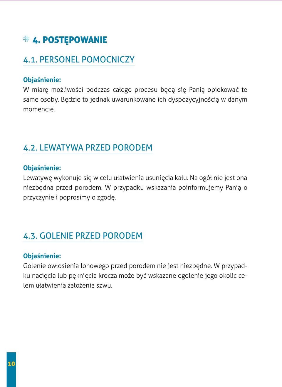 Na ogół nie jest ona niezbędna przed porodem. W przypadku wskazania poinformujemy Panią o przyczynie i poprosimy o zgodę. 4.3.