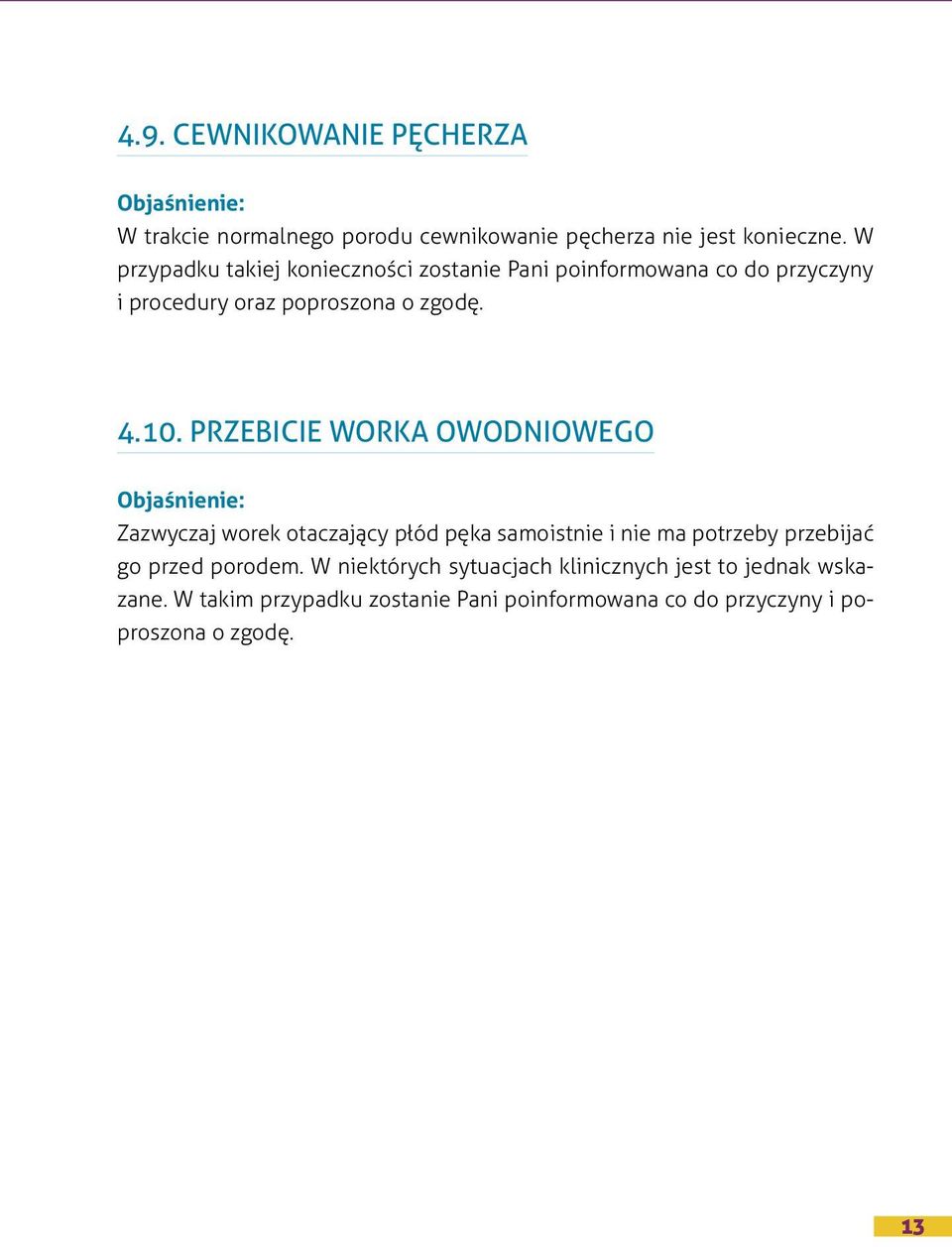 PRZEBICIE WORKA OWODNIOWEGO Zazwyczaj worek otaczający płód pęka samoistnie i nie ma potrzeby przebijać go przed porodem.