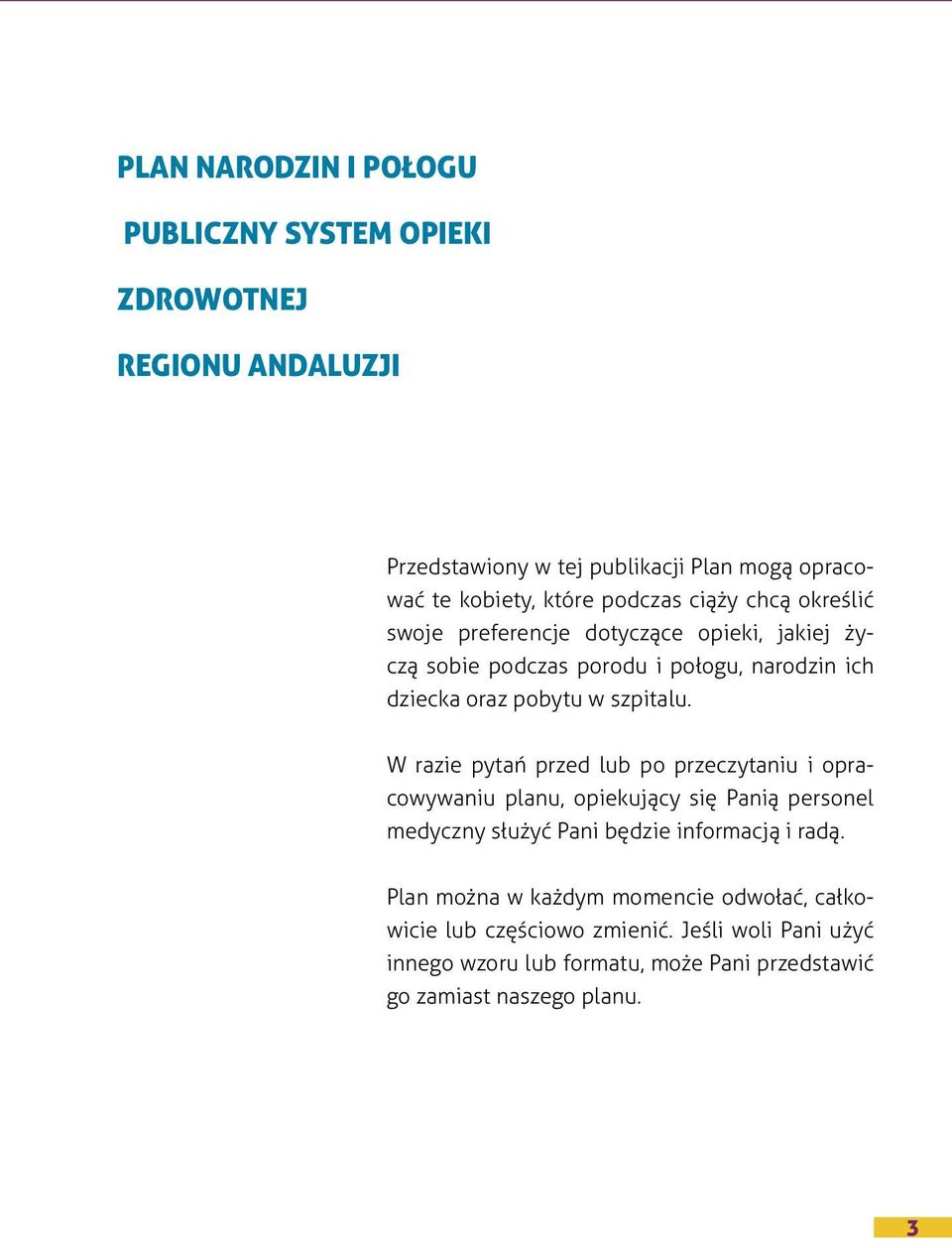 W razie pytań przed lub po przeczytaniu i opracowywaniu planu, opiekujący się Panią personel medyczny służyć Pani będzie informacją i radą.