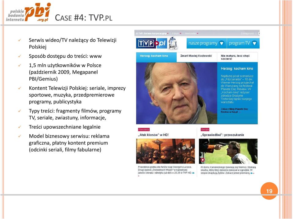 (październik 2009, Megapanel PBI/Gemius) Kontent Telewizji Polskiej: seriale, imprezy sportowe, muzyka,