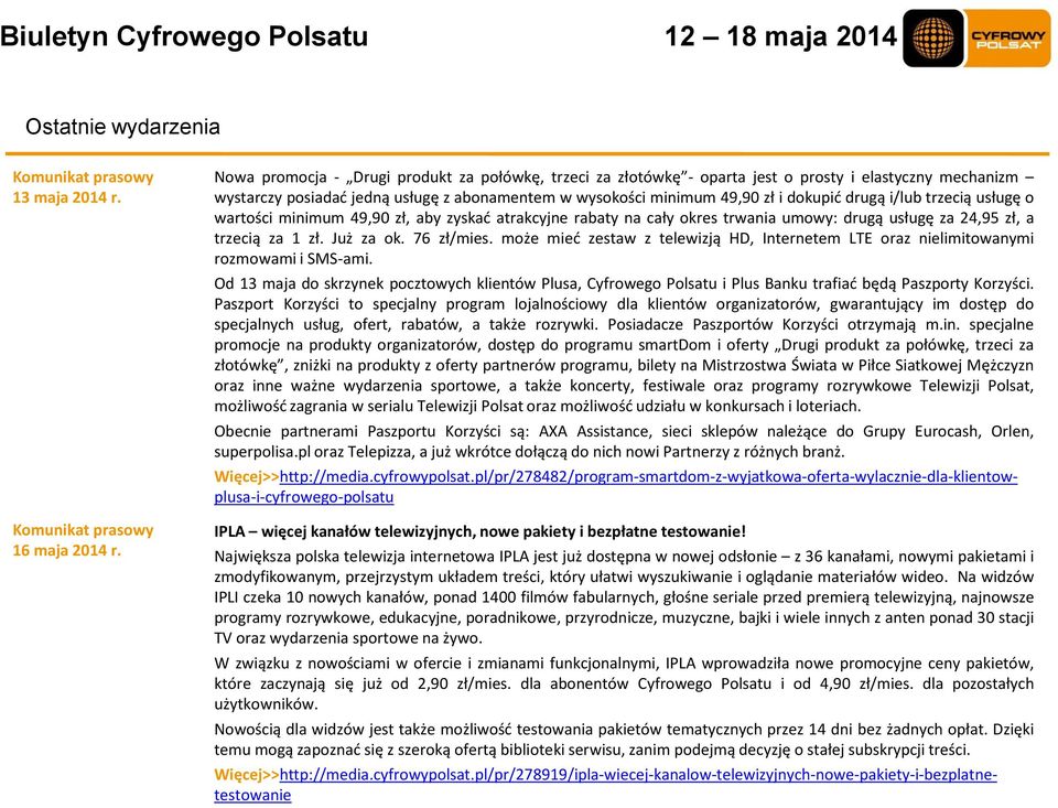 i/lub trzecią usługę o wartości minimum 49,90 zł, aby zyskać atrakcyjne rabaty na cały okres trwania umowy: drugą usługę za 24,95 zł, a trzecią za 1 zł. Już za ok. 76 zł/mies.