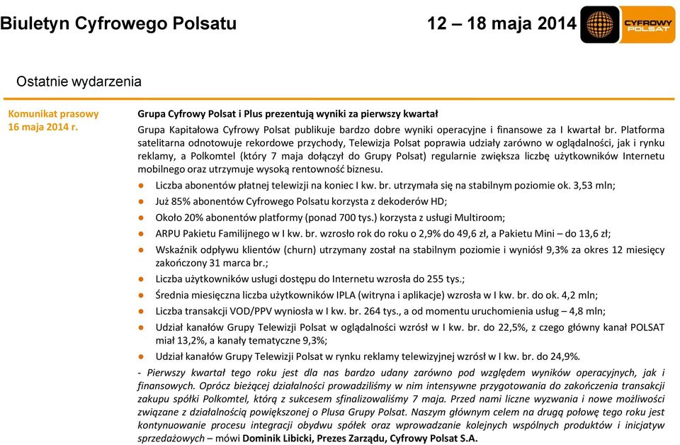 Platforma satelitarna odnotowuje rekordowe przychody, Telewizja Polsat poprawia udziały zarówno w oglądalności, jak i rynku reklamy, a Polkomtel (który 7 maja dołączył do Grupy Polsat) regularnie