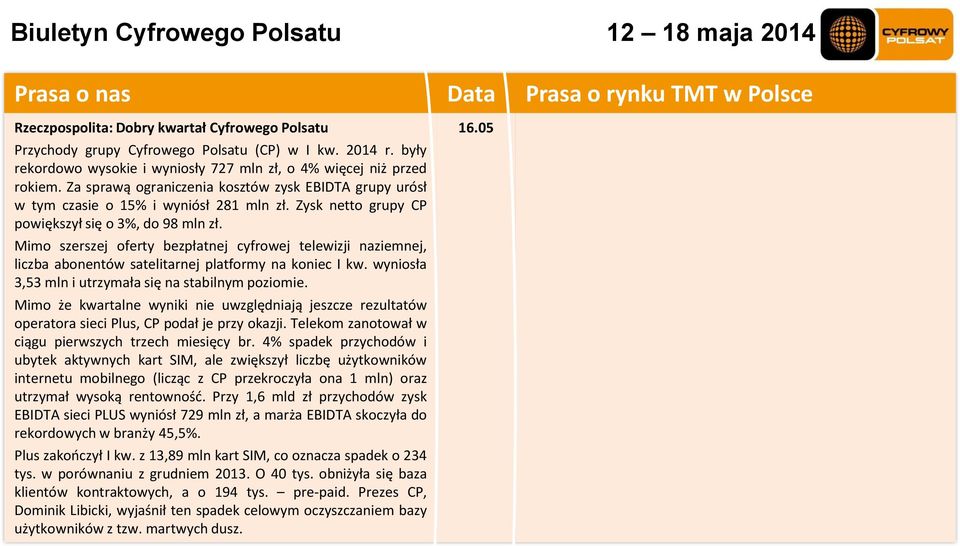 Zysk netto grupy CP powiększył się o 3%, do 98 mln zł. Mimo szerszej oferty bezpłatnej cyfrowej telewizji naziemnej, liczba abonentów satelitarnej platformy na koniec I kw.