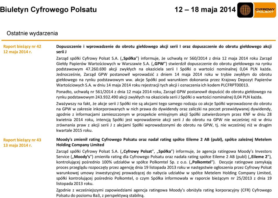 ( Spółka ) informuje, że uchwałą nr 560/2014 z dnia 12 maja 2014 roku Zarząd Giełdy Papierów Wartościowych w Warszawie S.A.