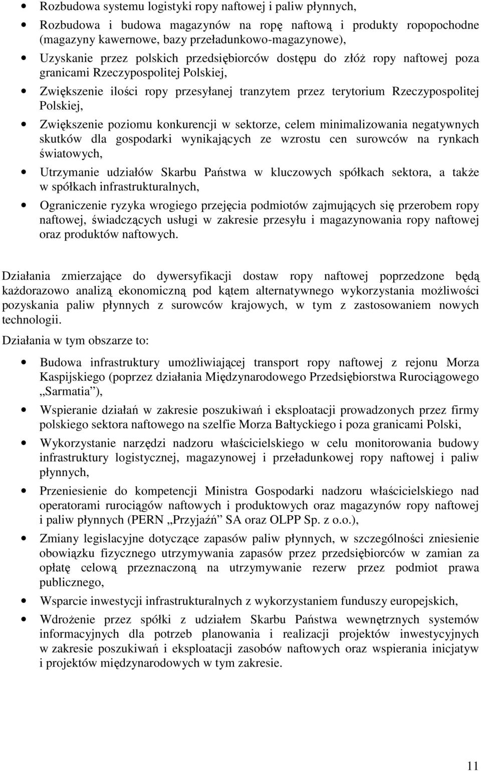 poziomu konkurencji w sektorze, celem minimalizowania negatywnych skutków dla gospodarki wynikających ze wzrostu cen surowców na rynkach światowych, Utrzymanie udziałów Skarbu Państwa w kluczowych