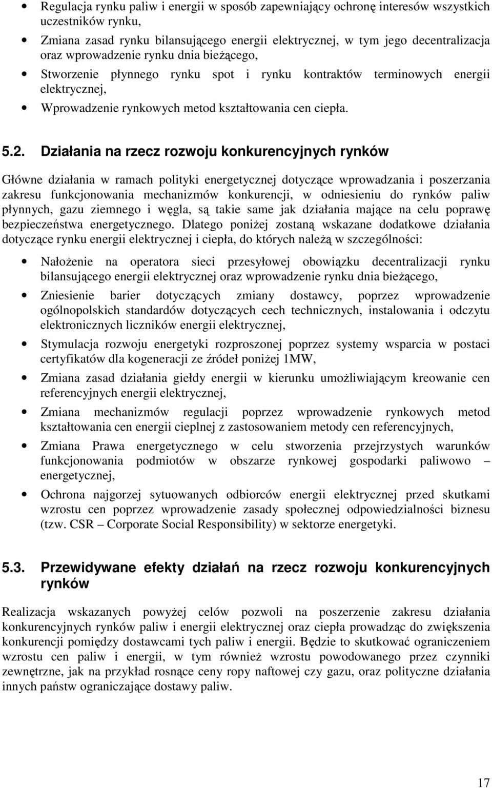 Działania na rzecz rozwoju konkurencyjnych rynków Główne działania w ramach polityki energetycznej dotyczące wprowadzania i poszerzania zakresu funkcjonowania mechanizmów konkurencji, w odniesieniu