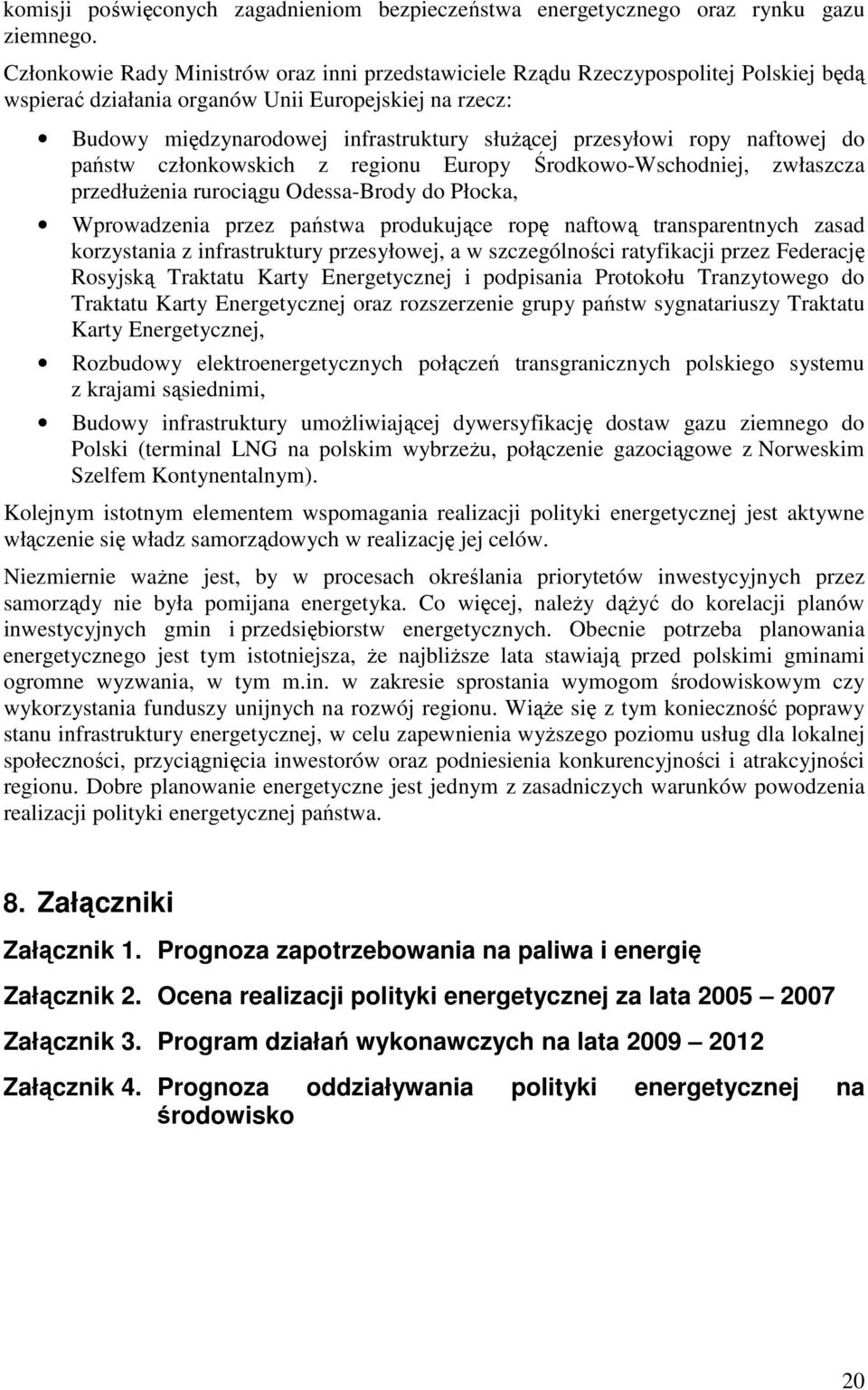 przesyłowi ropy naftowej do państw członkowskich z regionu Europy Środkowo-Wschodniej, zwłaszcza przedłuŝenia rurociągu Odessa-Brody do Płocka, Wprowadzenia przez państwa produkujące ropę naftową