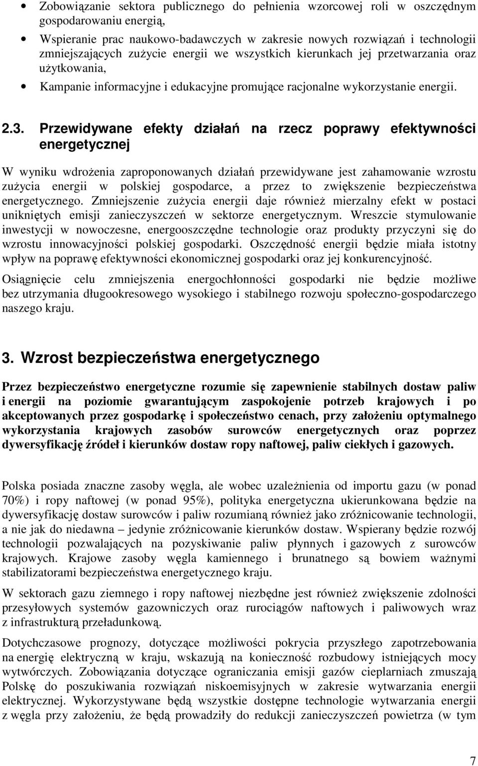 Przewidywane efekty działań na rzecz poprawy efektywności energetycznej W wyniku wdroŝenia zaproponowanych działań przewidywane jest zahamowanie wzrostu zuŝycia energii w polskiej gospodarce, a przez