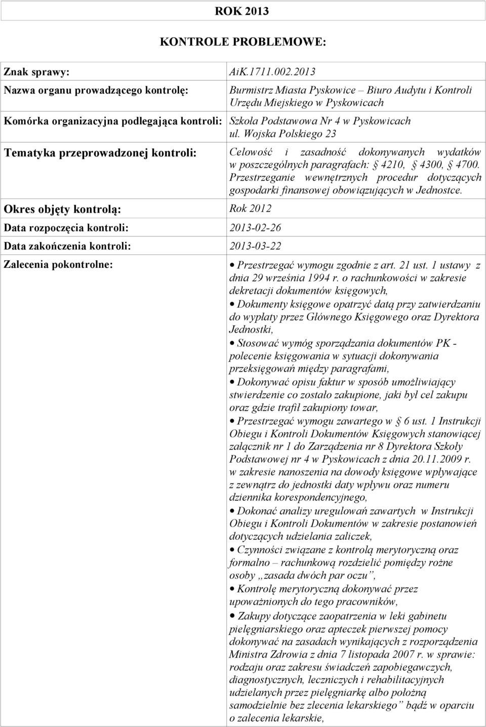 paragrafach: 4210, 4300, 4700. Przestrzeganie wewnętrznych procedur dotyczących gospodarki finansowej obowiązujących w Jednostce. Przestrzegać wymogu zgodnie z art. 21 ust.