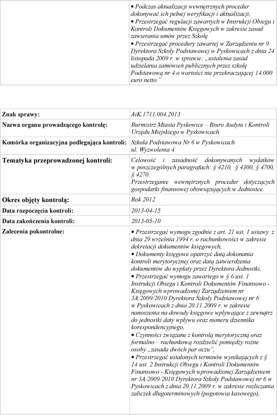 w sprawie: ustalenia zasad udzielania zamówień publicznych przez szkołę Podstawową nr 4 o wartości nie przekraczającej 14.000 euro netto. Znak sprawy: AiK.1711.004.