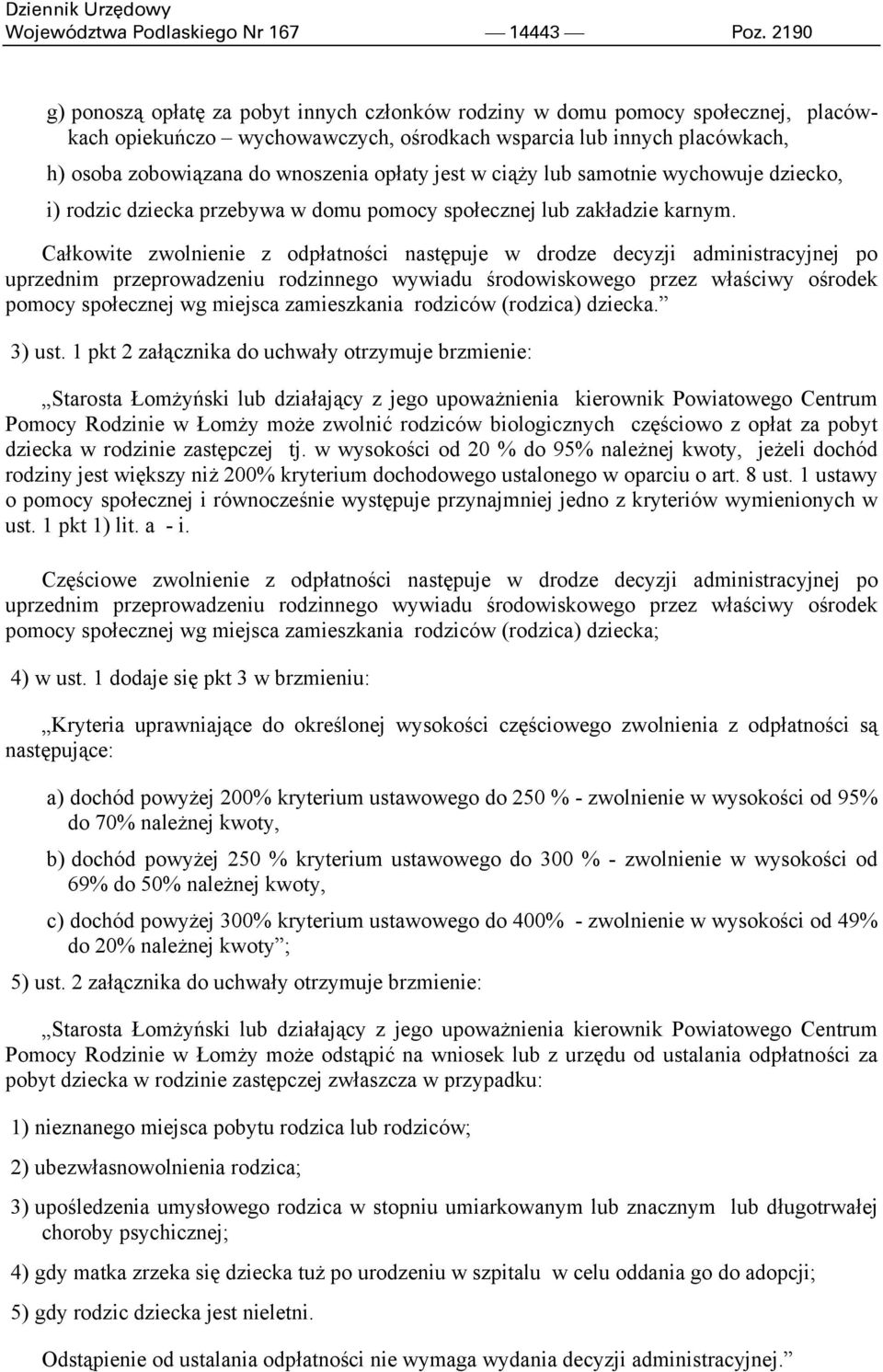 opłaty jest w ciąży lub samotnie wychowuje dziecko, i) rodzic dziecka przebywa w domu pomocy społecznej lub zakładzie karnym.