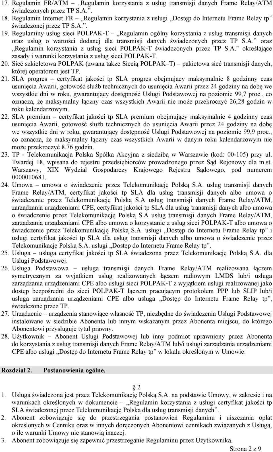 Regulaminy usług sieci POLPAK-T Regulamin ogólny korzystania z usług transmisji danych oraz usług o wartości dodanej dla transmisji danych świadczonych przez TP S.A. oraz Regulamin korzystania z usług sieci POLPAK-T świadczonych przez TP S.