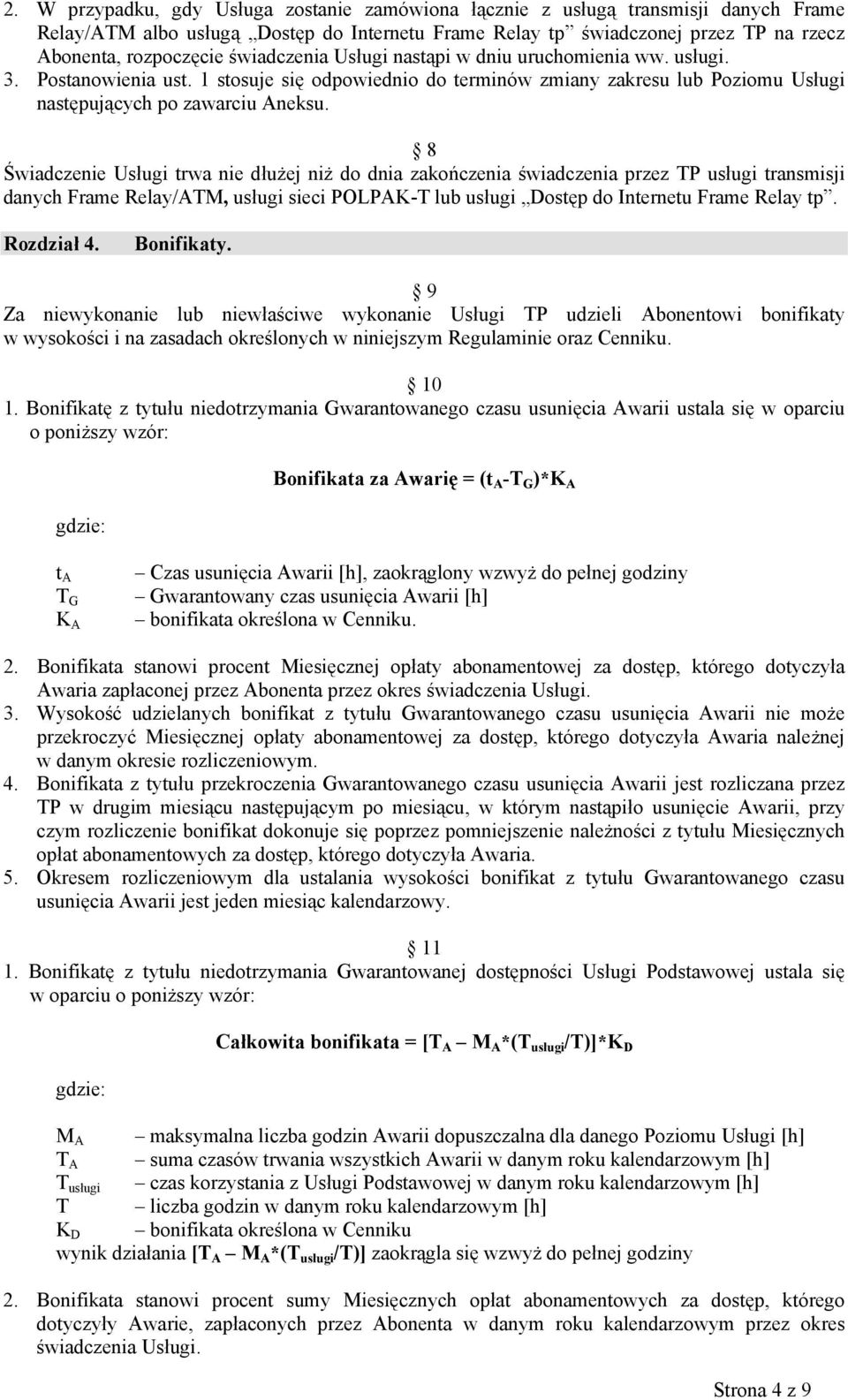 8 Świadczenie Usługi trwa nie dłużej niż do dnia zakończenia świadczenia przez TP usługi transmisji danych Frame Relay/ATM, usługi sieci POLPAK-T lub usługi Dostęp do Internetu Frame Relay tp.