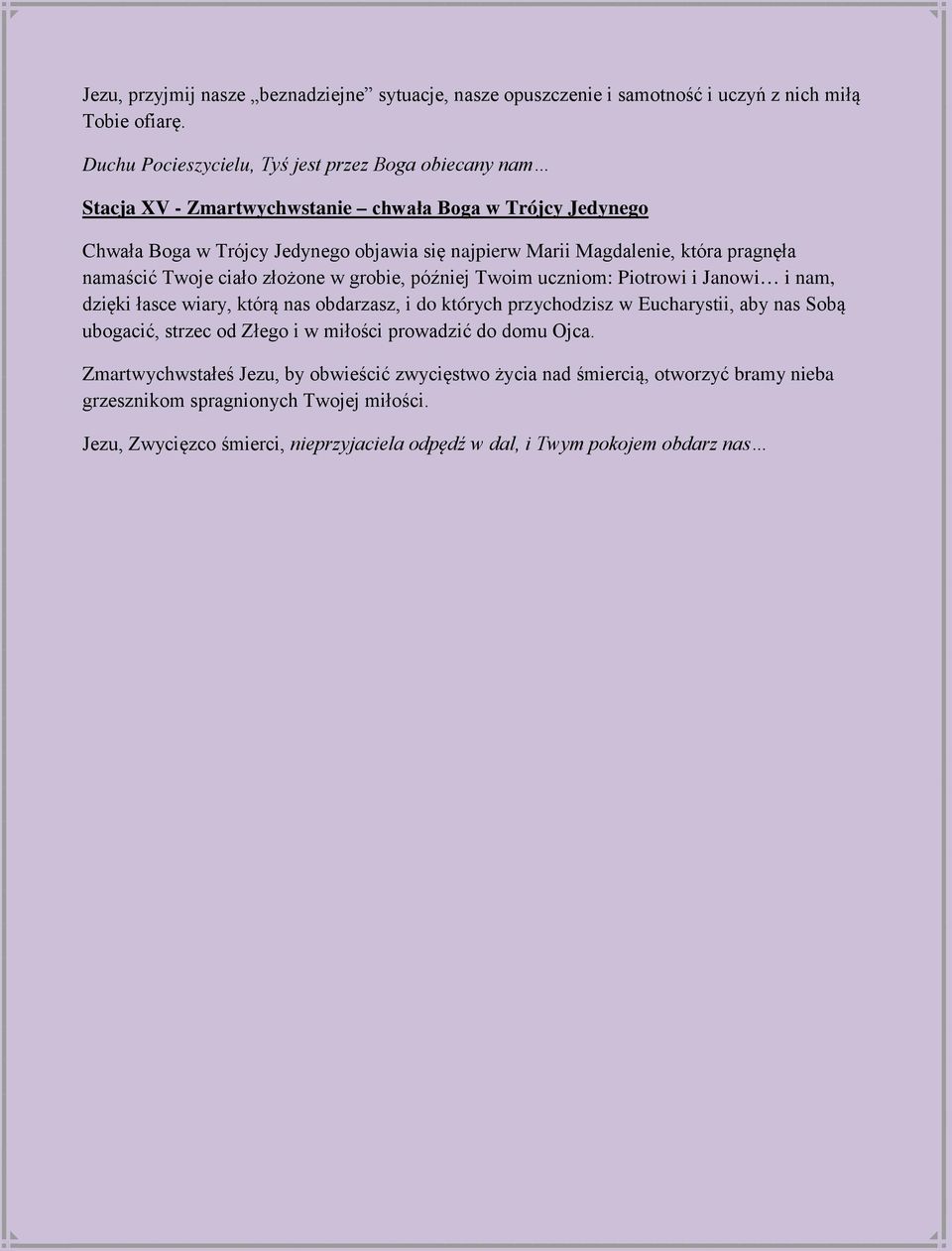 pragnęła namaścić Twoje ciało złożone w grobie, później Twoim uczniom: Piotrowi i Janowi i nam, dzięki łasce wiary, którą nas obdarzasz, i do których przychodzisz w Eucharystii, aby nas