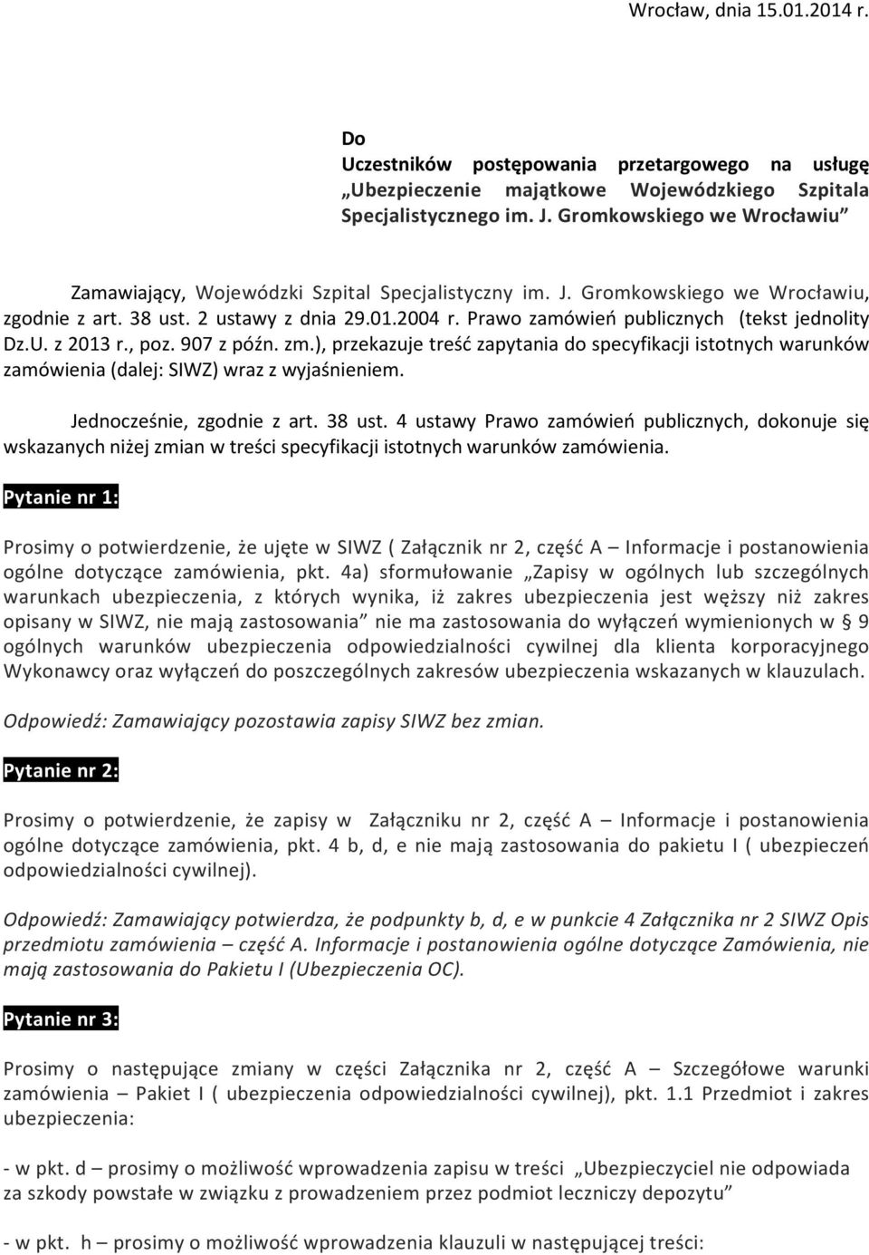 Prawo zamówień publicznych (tekst jednolity Dz.U. z 2013 r., poz. 907 z późn. zm.), przekazuje treść zapytania do specyfikacji istotnych warunków zamówienia (dalej: SIWZ) wraz z wyjaśnieniem.