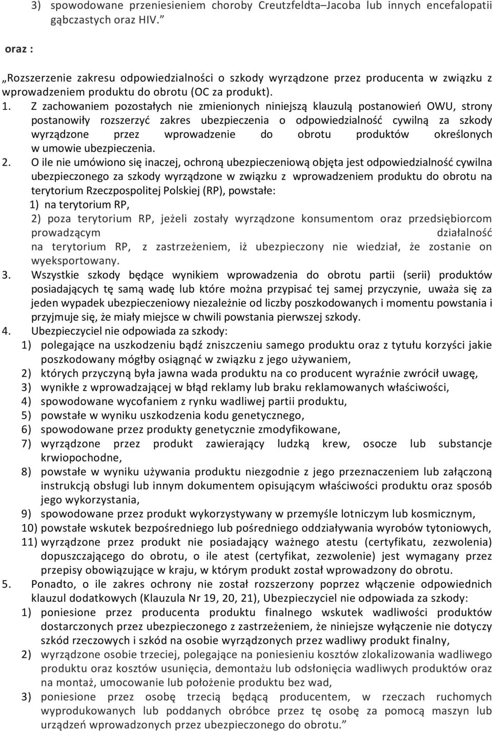 postanowiły rozszerzyć zakres ubezpieczenia o odpowiedzialność cywilną za szkody wyrządzone przez wprowadzenie do obrotu produktów określonych w umowie ubezpieczenia. 2.