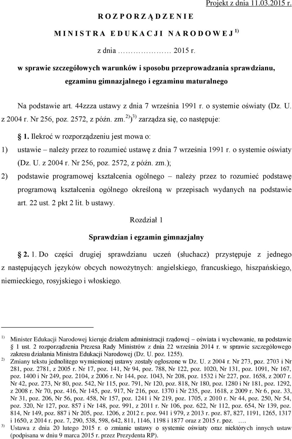 U. z 2004 r. Nr 256, poz. 2572, z późn. zm. 2) ) 3) zarządza się, co następuje: 1. Ilekroć w rozporządzeniu jest mowa o: 1) ustawie należy przez to rozumieć ustawę z dnia 7 września 1991 r.