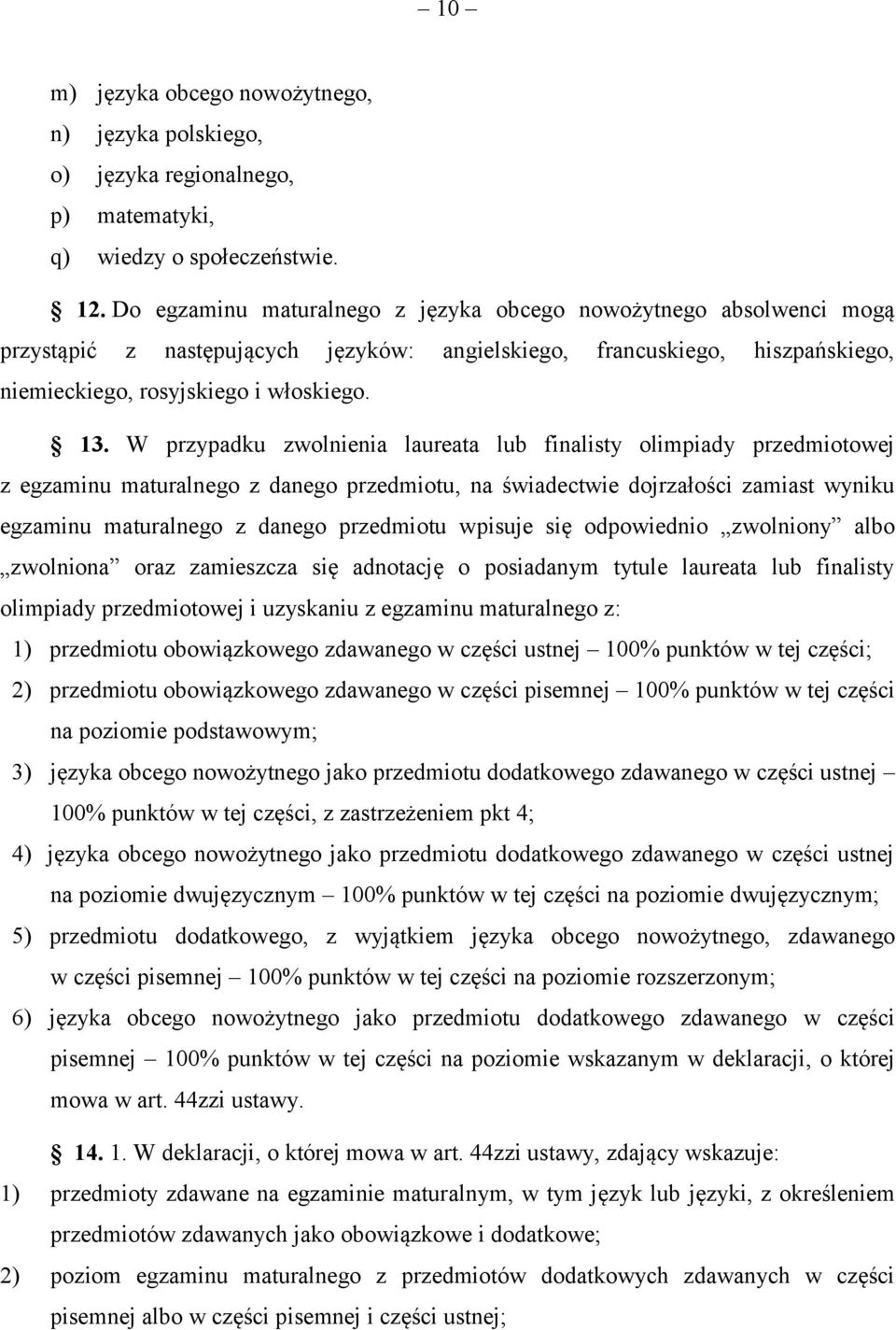 W przypadku zwolnienia laureata lub finalisty olimpiady przedmiotowej z egzaminu maturalnego z danego przedmiotu, na świadectwie dojrzałości zamiast wyniku egzaminu maturalnego z danego przedmiotu