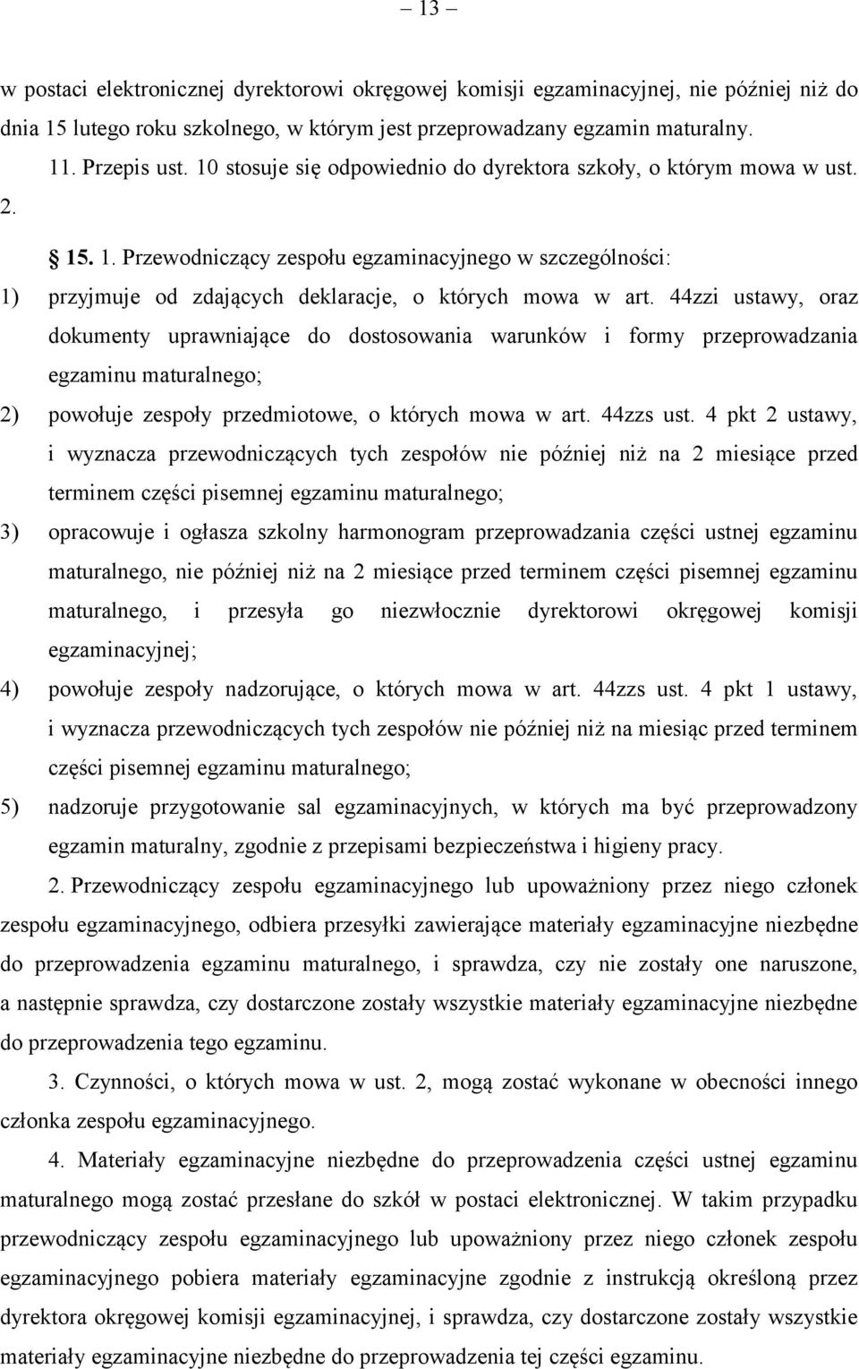 44zzi ustawy, oraz dokumenty uprawniające do dostosowania warunków i formy przeprowadzania egzaminu maturalnego; 2) powołuje zespoły przedmiotowe, o których mowa w art. 44zzs ust.