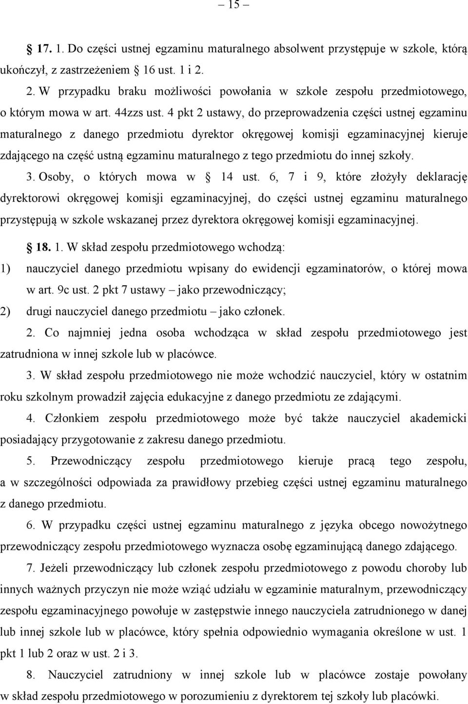 4 pkt 2 ustawy, do przeprowadzenia części ustnej egzaminu maturalnego z danego przedmiotu dyrektor okręgowej komisji egzaminacyjnej kieruje zdającego na część ustną egzaminu maturalnego z tego