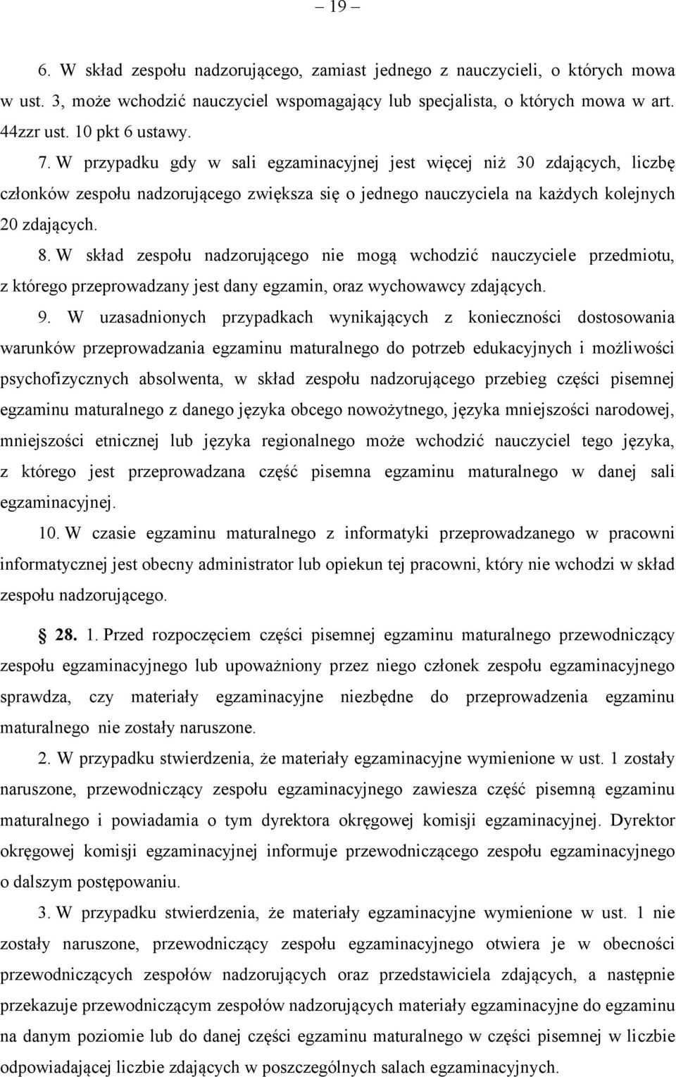 W skład zespołu nadzorującego nie mogą wchodzić nauczyciele przedmiotu, z którego przeprowadzany jest dany egzamin, oraz wychowawcy zdających. 9.