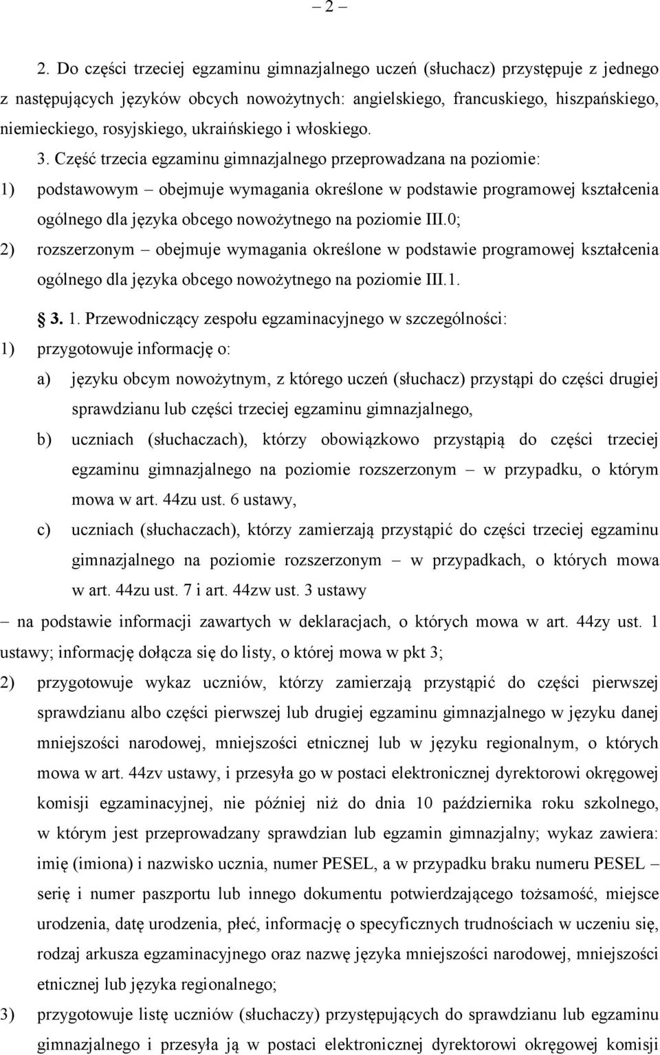 Część trzecia egzaminu gimnazjalnego przeprowadzana na poziomie: 1) podstawowym obejmuje wymagania określone w podstawie programowej kształcenia ogólnego dla języka obcego nowożytnego na poziomie III.