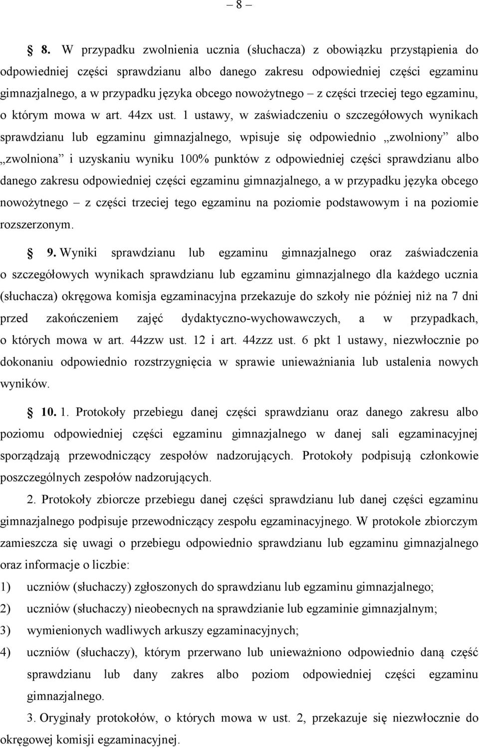 1 ustawy, w zaświadczeniu o szczegółowych wynikach sprawdzianu lub egzaminu gimnazjalnego, wpisuje się odpowiednio zwolniony albo zwolniona i uzyskaniu wyniku 100% punktów z odpowiedniej części