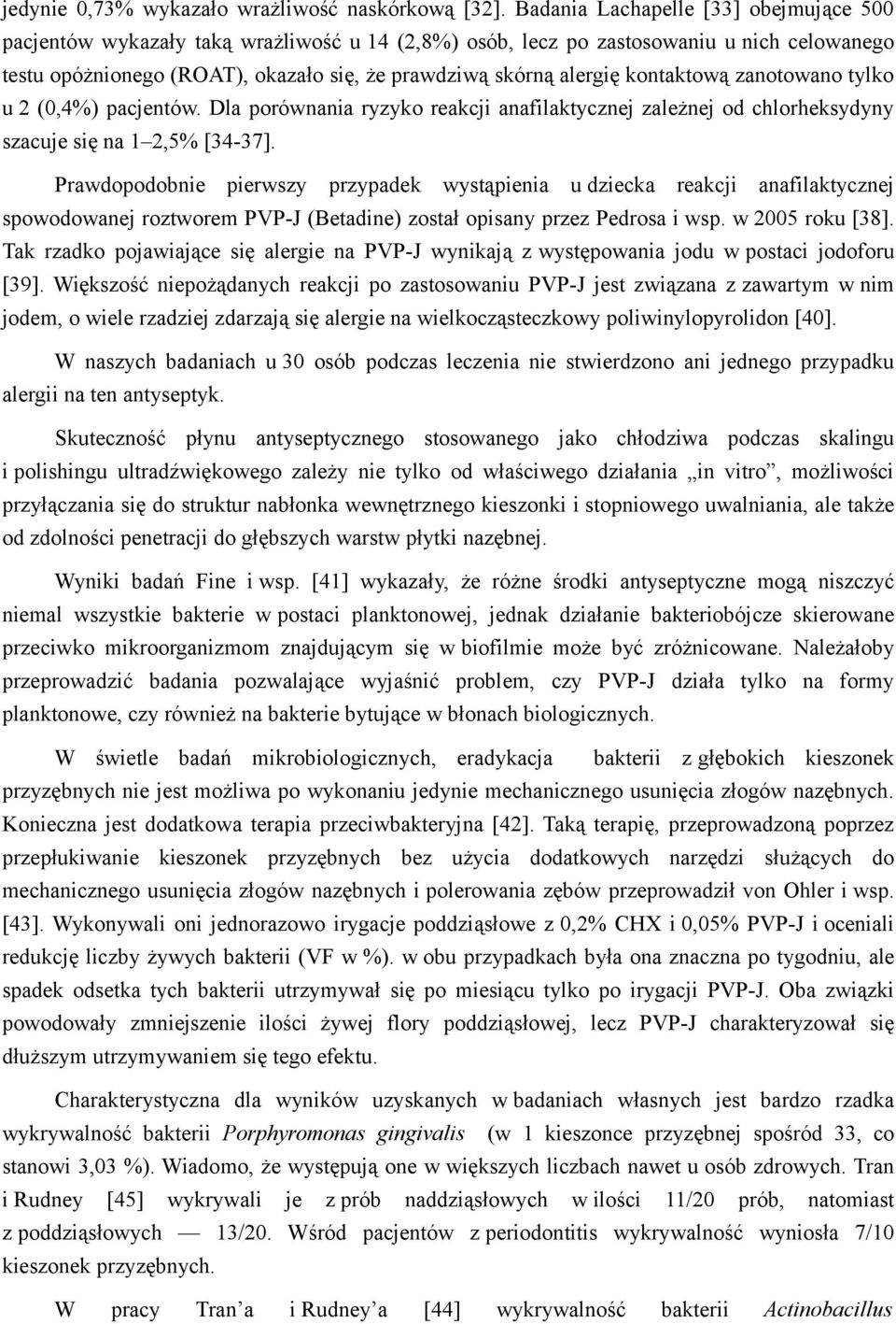 kontaktową zanotowano tylko u 2 (0,4%) pacjentów. Dla porównania ryzyko reakcji anafilaktycznej zależnej od chlorheksydyny szacuje się na 1 2,5% [34-37].