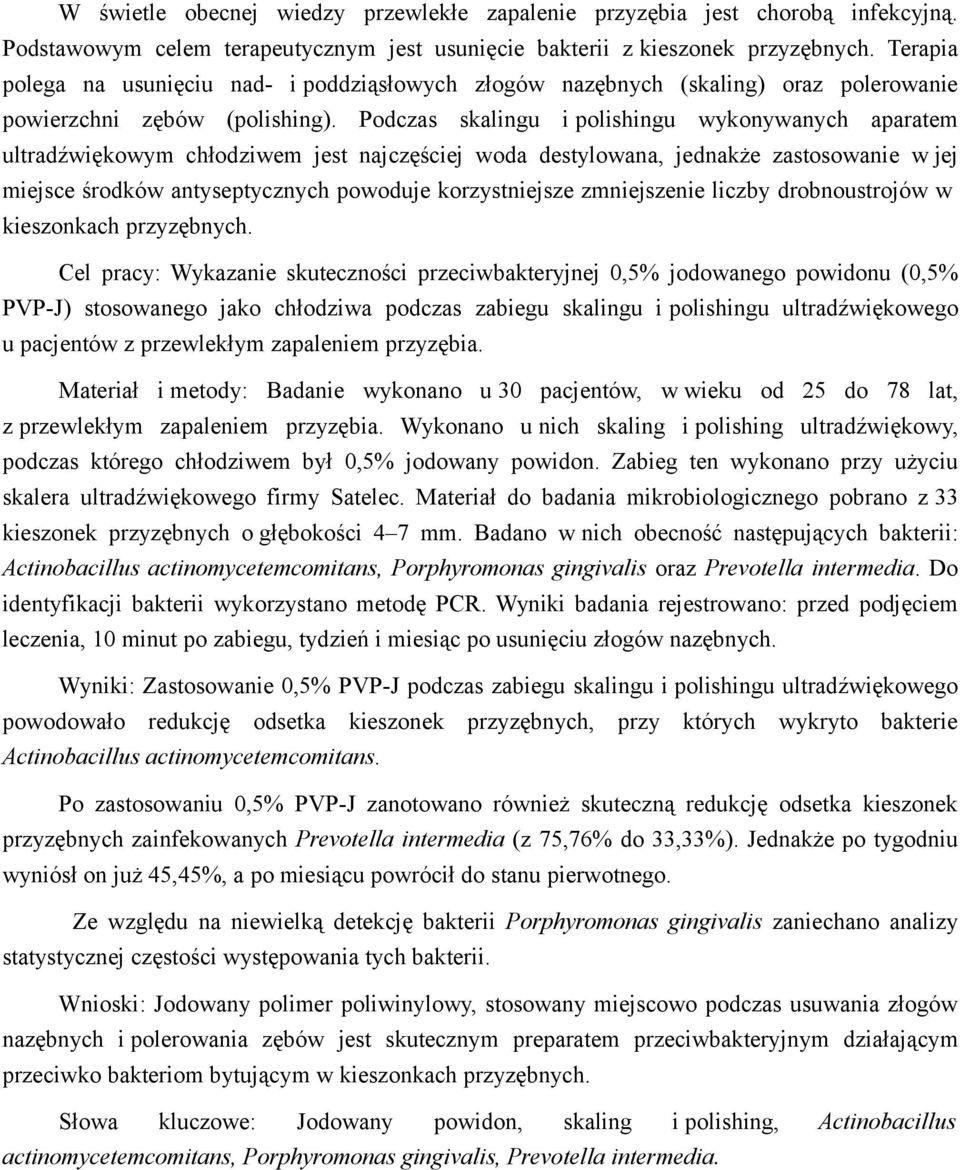 Podczas skalingu i polishingu wykonywanych aparatem ultradźwiękowym chłodziwem jest najczęściej woda destylowana, jednakże zastosowanie w jej miejsce środków antyseptycznych powoduje korzystniejsze