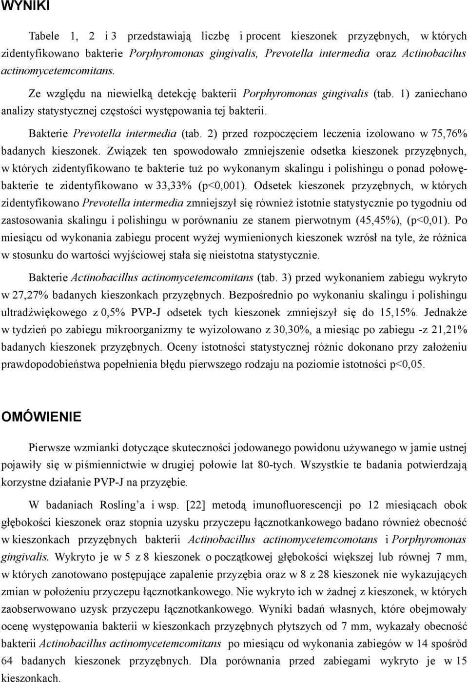 Bakterie Prevotella intermedia (tab. 2) przed rozpoczęciem leczenia izolowano w 75,76% badanych kieszonek.