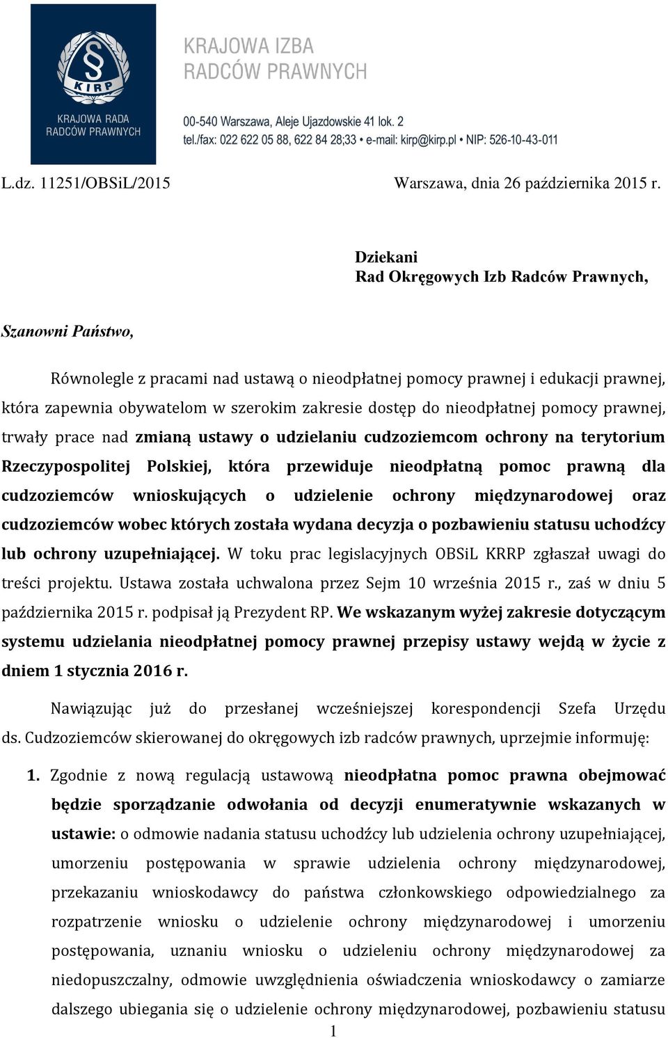 do nieodpłatnej pomocy prawnej, trwały prace nad zmianą ustawy o udzielaniu cudzoziemcom ochrony na terytorium Rzeczypospolitej Polskiej, która przewiduje nieodpłatną pomoc prawną dla cudzoziemców